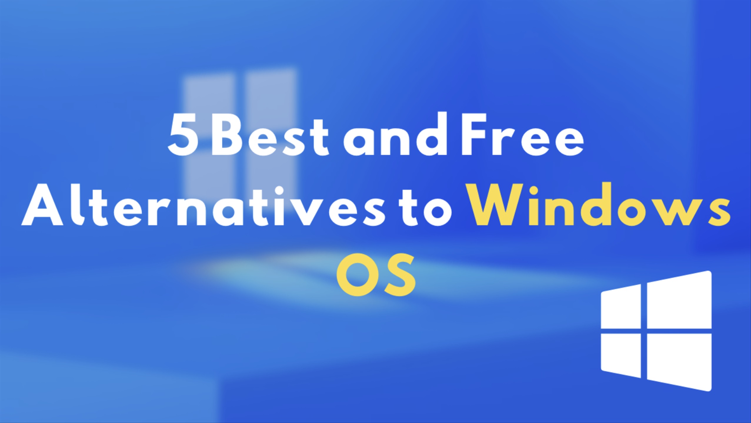 5 Best and FREE alternatives to Windows