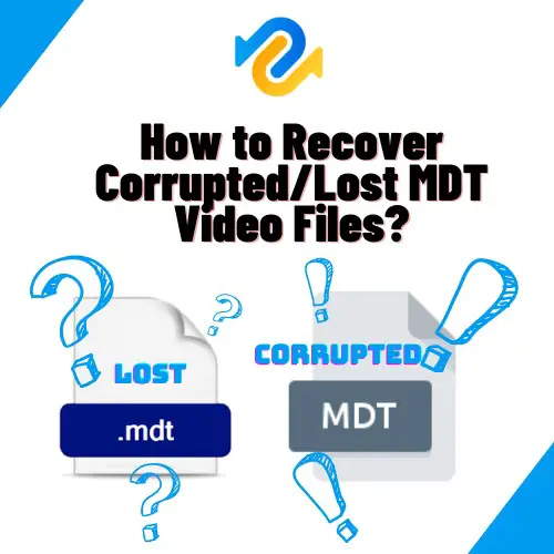 MDT File Recovery – How to recover corrupted/lost MDT Video Files?
