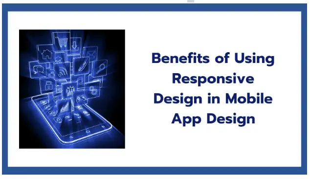 7 Benefits of using Responsive Design in mobile app design